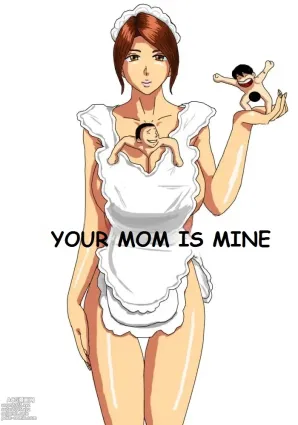 YOUR MOM IS MINE
