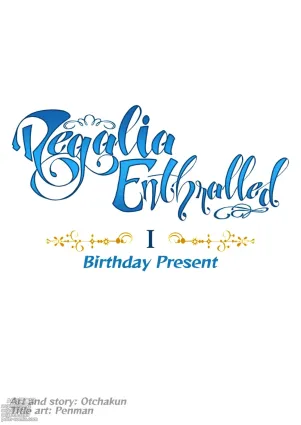 Regalia Enthralled - chapter I - Birthday Present